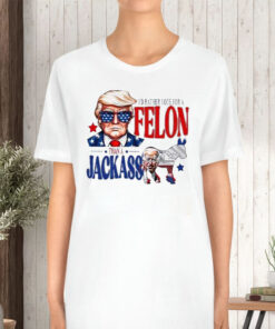 Trump I'd Rather Vote For A Felon Than A Jackass Biden T Shirt 2