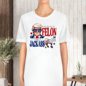 Trump I'd Rather Vote For A Felon Than A Jackass Biden T Shirt 2