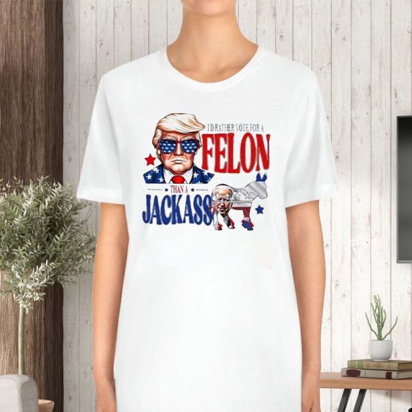 Trump I’d Rather Vote For A Felon Than A Jackass Biden T-Shirt