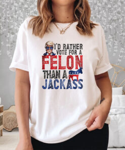 Trump I’d Rather Vote For A Felon Than A Jackass T-Shirt 1 Trump I'd Rather Vote For A Felon Than A Jackass T Shirt 2