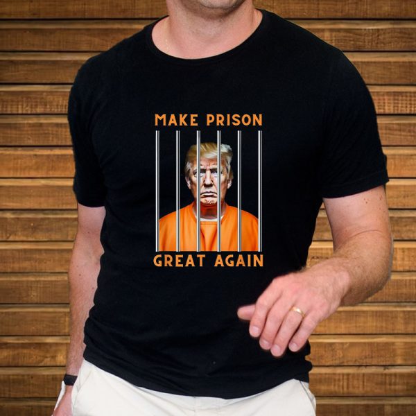 Trump Make Prison Great Again T-Shirt