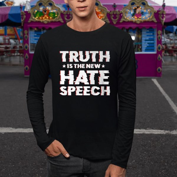 Truth Is The New Hate Speech T-Shirt