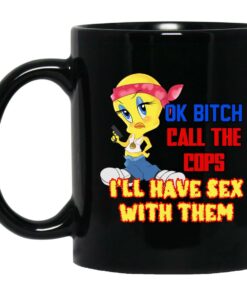 Tweety Bird Ok Bitch Call The Cops Mugs 1