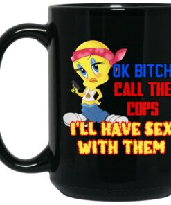 Tweety Bird Ok Bitch Call The Cops Mugs 1 Tweety Bird Ok Bitch Call The Cops Mugs 2