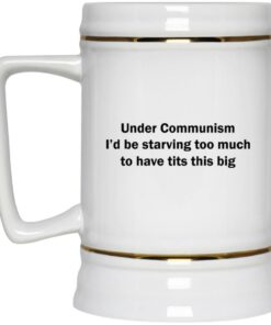 Under Communism I’d Be Starving Too Much To Have Tits This Big Mugs 2 Under Communism I'd Be Starving Too Much To Have Tits This Big Mugs 3