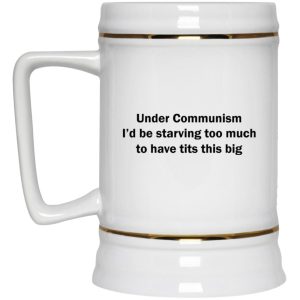 Under Communism I'd Be Starving Too Much To Have Tits This Big Mugs 3