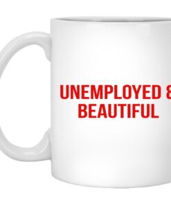 Unemployed And Beautiful Mugs 1