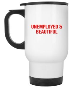 Unemployed And Beautiful Mugs 2