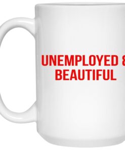 Unemployed And Beautiful Mugs 3