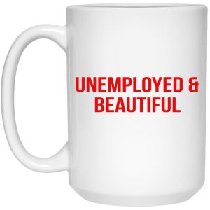 Unemployed And Beautiful Mugs 3