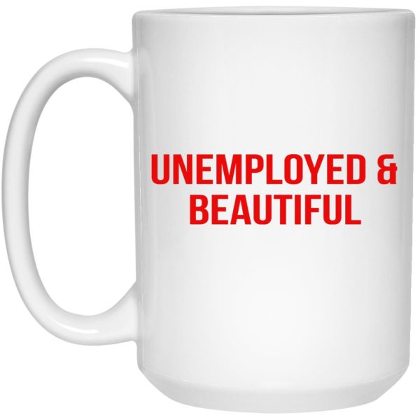 Unemployed And Beautiful Mugs