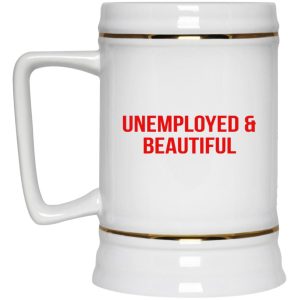 Unemployed And Beautiful Mugs 4