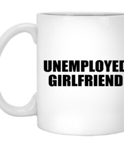 Unemployed Girlfriend Mugs 1