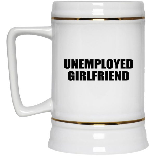 Unemployed Girlfriend Mugs