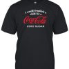 Unethicalthreads Store I Would Dropkick A Child For A CocaCola Zero Sugar T-Shirt