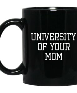University Of Your Mom Mugs 1