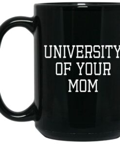 University Of Your Mom Mugs 1 University Of Your Mom Mugs 2