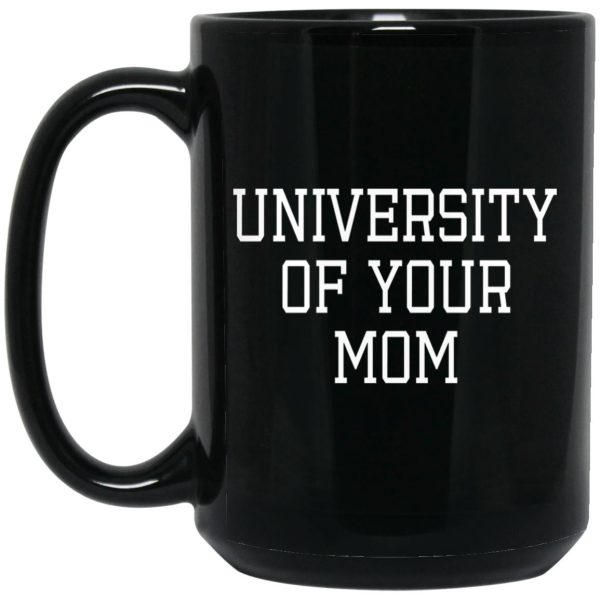 University Of Your Mom Mugs