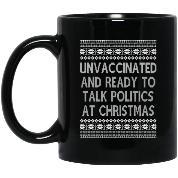 Unvaccinated And Ready To Talk Politics At Christmas Mugs