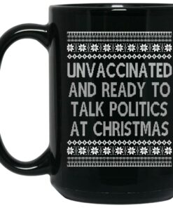 Unvaccinated And Ready To Talk Politics At Christmas Mugs 1 Unvaccinated And Ready To Talk Politics At Christmas Mugs 2