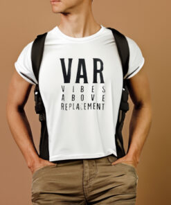 Var Vibes Above Replacement Shirts 1