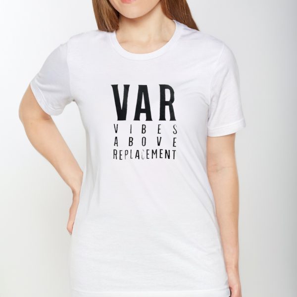 Var Vibes Above Replacement Shirts