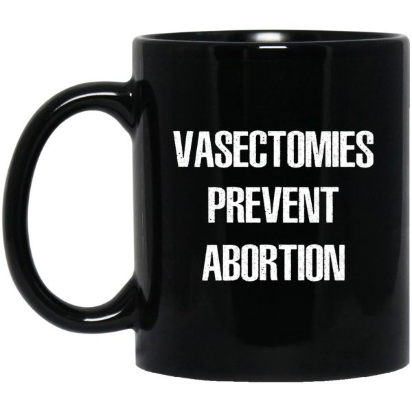 Vasectomies Prevent Abortion Mugs