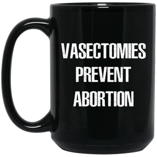 Vasectomies Prevent Abortion Mugs