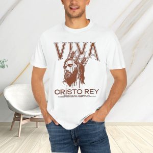 Viva Cristo Rey O Lord Our God You Alone Are The Most Holy King T-Shirt