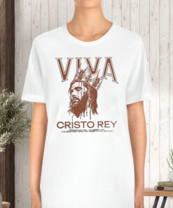 Viva Cristo Rey O Lord Our God You Alone Are The Most Holy King T Shirt 2
