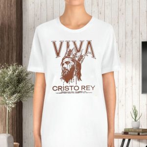 Viva Cristo Rey O Lord Our God You Alone Are The Most Holy King T Shirt 2