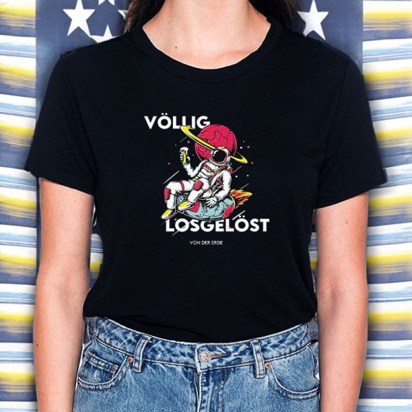 Vollig Losgelost Von Der Erde Astronaut T-Shirt