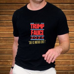 Vote For Trump Fauci Give Us Another Shot 2024 T Shirt 2