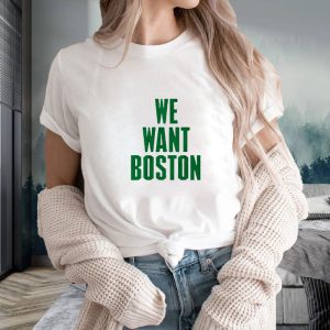 WE WANT BOSTON T-SHIRT