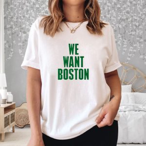 WE WANT BOSTON T SHIRT 2