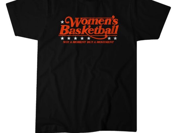 WOMEN’S BASKETBALL NOT A MOMENT BUT A MOVEMENT T-SHIRT