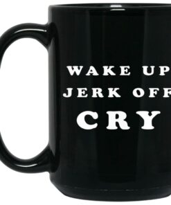Wake Up Jerk Off Cry Mugs 2
