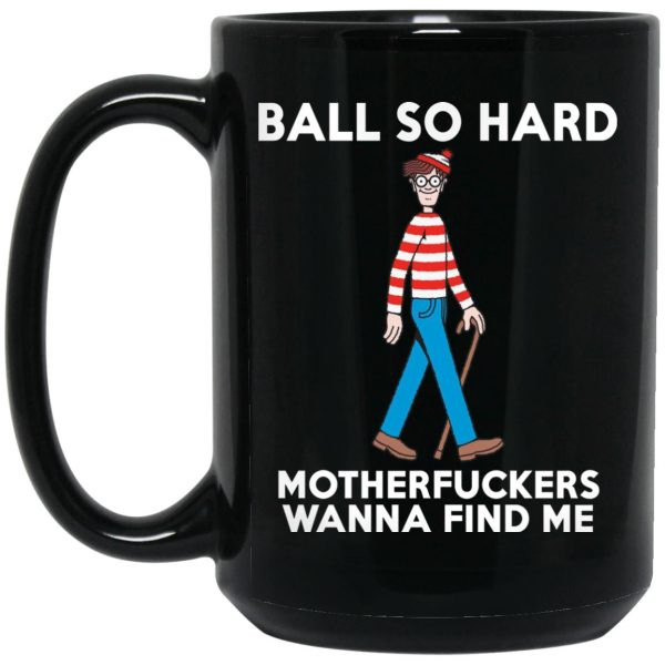 Waldo Ball So Hard Motherfuckers Wanna Find Me Mugs