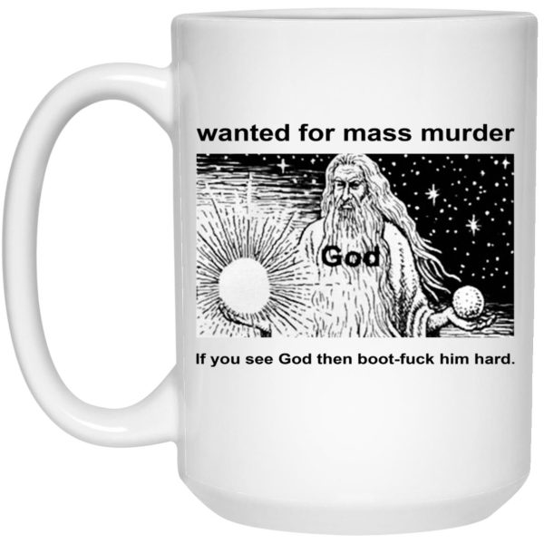 Wanted For Mass Murder If You See God Then Boot-Fuck Him Hard Mugs