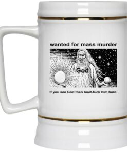 Wanted For Mass Murder If You See God Then Boot Fuck Him Hard Mugs 3