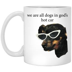 We Are All Dogs In God's Hot Car Mugs 1