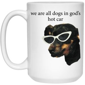 We Are All Dogs In God's Hot Car Mugs 2