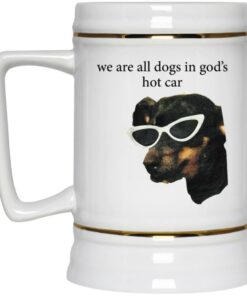 We Are All Dogs In God's Hot Car Mugs 3