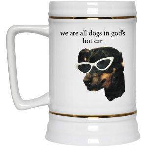 We Are All Dogs In God's Hot Car Mugs 3