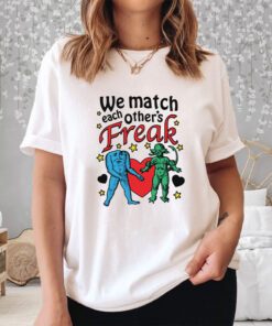 We Match Each Others Freak T Shirt 2
