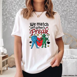 We Match Each Others Freak T Shirt 2