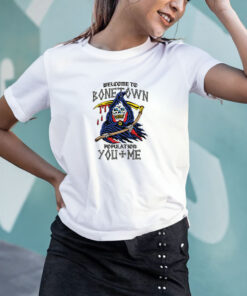 Welcome To Bonetown Population You Me T Shirt 1