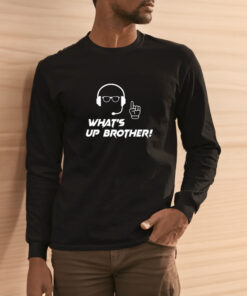 What's Up Brother T Shirt 2