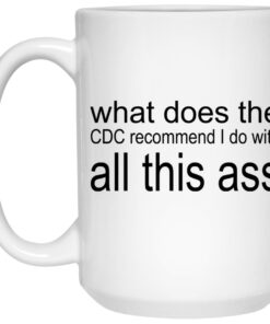What Does The CDC Recommend I Do With All This Ass Mugs 2