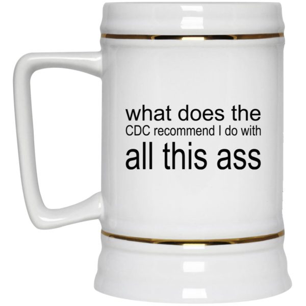 What Does The CDC Recommend I Do With All This Ass Mugs